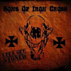 Sons Of Iron Cross : Let's Get Stoned
